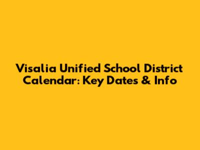 Visalia Unified School District Calendar: Key Dates & Info