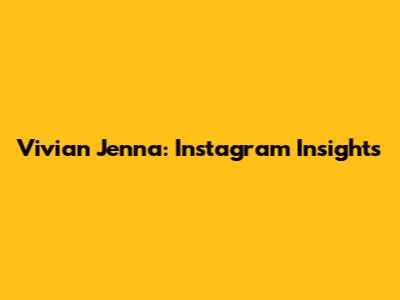 Vivian Jenna: Instagram Insights