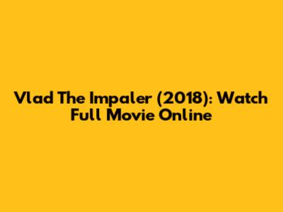 Vlad The Impaler (2018): Watch Full Movie Online