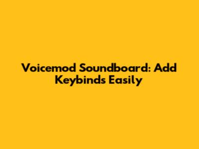 Voicemod Soundboard: Add Keybinds Easily