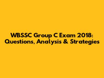 WBSSC Group C Exam 2018: Questions, Analysis & Strategies