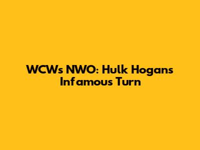 WCW's NWO: Hulk Hogan's Infamous Turn