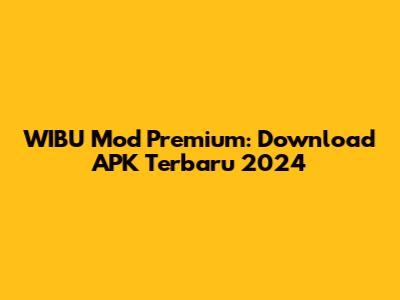 WIBU Mod Premium: Download APK Terbaru 2024