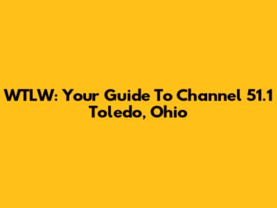 WTLW: Your Guide To Channel 51.1 Toledo, Ohio