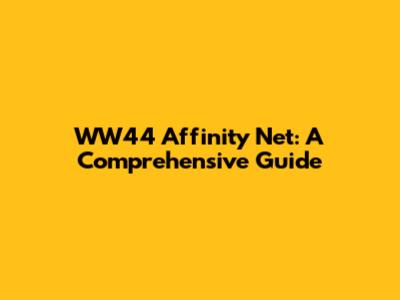 WW44 Affinity Net: A Comprehensive Guide