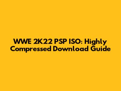 WWE 2K22 PSP ISO: Highly Compressed Download Guide