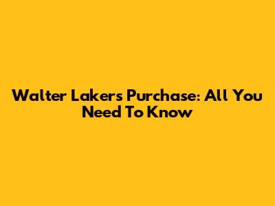 Walter Lakers Purchase: All You Need To Know