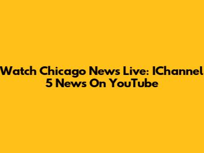 Watch Chicago News Live: IChannel 5 News On YouTube
