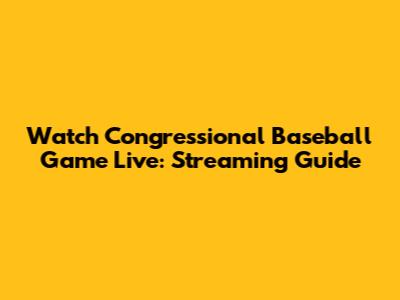 Watch Congressional Baseball Game Live: Streaming Guide