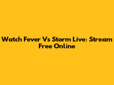 Watch Fever Vs Storm Live: Stream Free Online