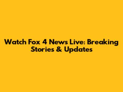 Watch Fox 4 News Live: Breaking Stories & Updates