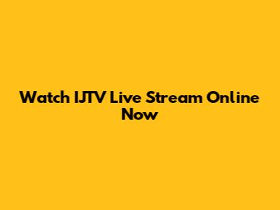 Watch IJTV Live Stream Online Now