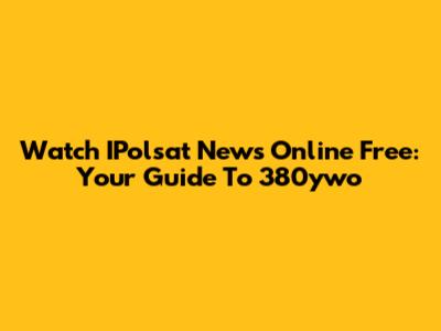 Watch IPolsat News Online Free: Your Guide To 380ywo
