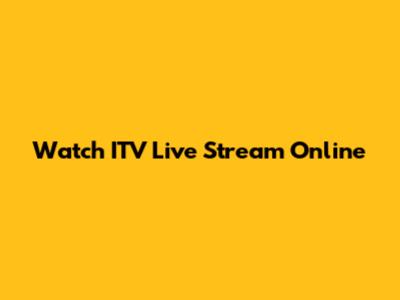 Watch ITV Live Stream Online