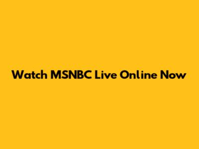 Watch MSNBC Live Online Now