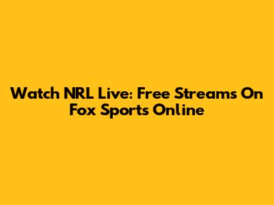 Watch NRL Live: Free Streams On Fox Sports Online