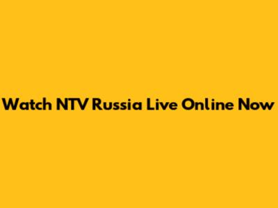 Watch NTV Russia Live Online Now
