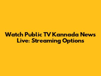 Watch Public TV Kannada News Live: Streaming Options