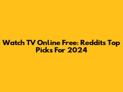 Watch TV Online Free: Reddit's Top Picks For 2024