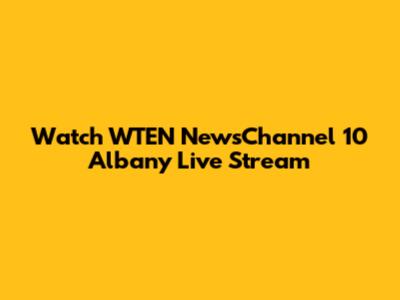 Watch WTEN NewsChannel 10 Albany Live Stream