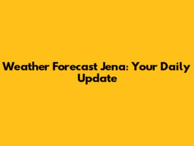 Weather Forecast Jena: Your Daily Update