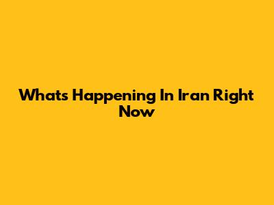 What's Happening In Iran Right Now