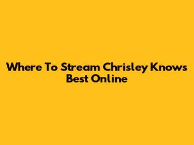 Where To Stream Chrisley Knows Best Online