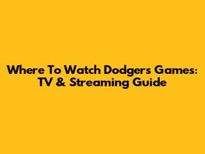 Where To Watch Dodgers Games: TV & Streaming Guide