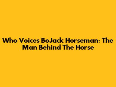 Who Voices BoJack Horseman: The Man Behind The Horse