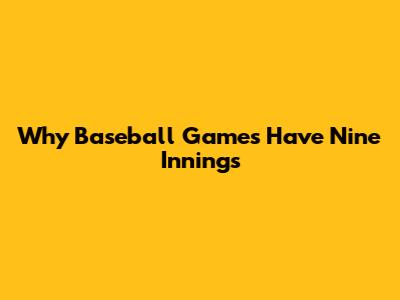 Why Baseball Games Have Nine Innings