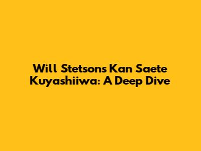 Will Stetson's Kan Saete Kuyashiiwa: A Deep Dive