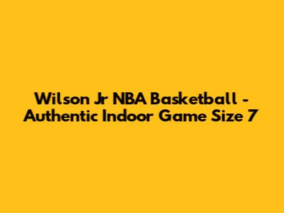 Wilson Jr NBA Basketball - Authentic Indoor Game Size 7