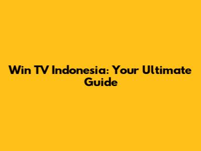 Win TV Indonesia: Your Ultimate Guide