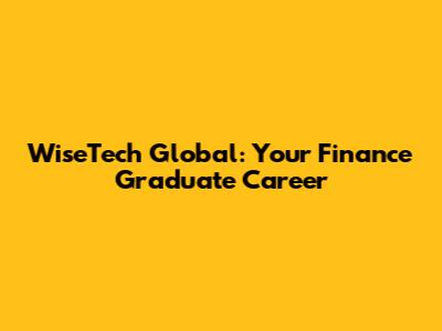 WiseTech Global: Your Finance Graduate Career