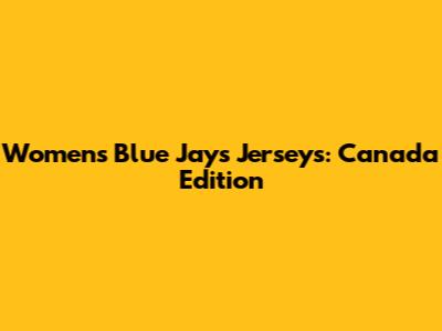 Women's Blue Jays Jerseys: Canada Edition