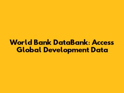 World Bank DataBank: Access Global Development Data