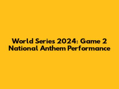 World Series 2024: Game 2 National Anthem Performance
