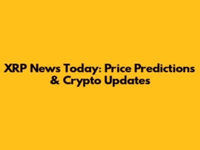 XRP News Today: Price Predictions & Crypto Updates