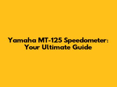 Yamaha MT-125 Speedometer: Your Ultimate Guide