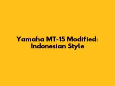 Yamaha MT-15 Modified: Indonesian Style