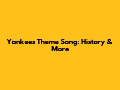 Yankees Theme Song: History & More