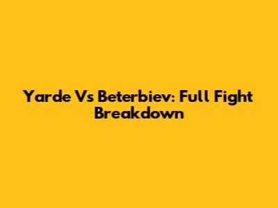 Yarde Vs Beterbiev: Full Fight Breakdown