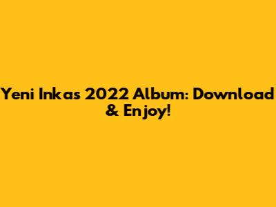 Yeni Inka's 2022 Album: Download & Enjoy!
