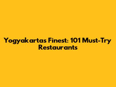 Yogyakarta's Finest: 101 Must-Try Restaurants