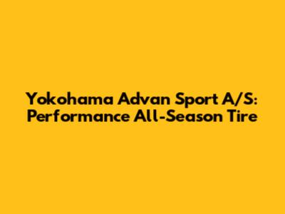 Yokohama Advan Sport A/S: Performance All-Season Tire