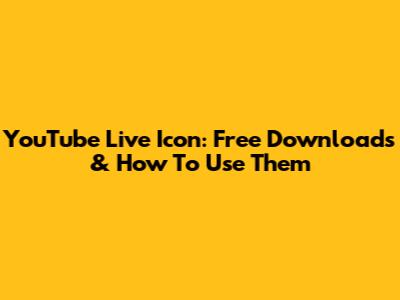 YouTube Live Icon: Free Downloads & How To Use Them