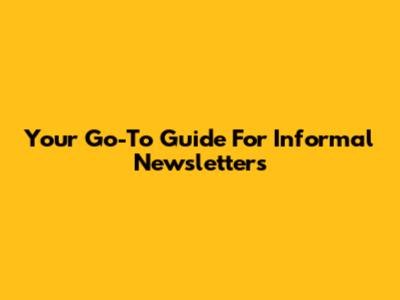 Your Go-To Guide For Informal Newsletters