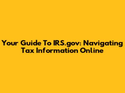 Your Guide To IRS.gov: Navigating Tax Information Online
