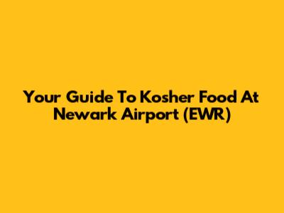 Your Guide To Kosher Food At Newark Airport (EWR)