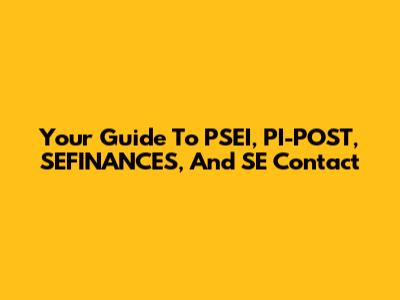 Your Guide To PSEI, PI-POST, SEFINANCES, And SE Contact